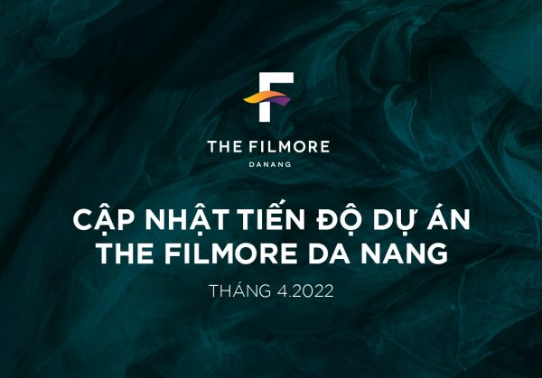 Cập nhật tiến độ thi công The Filmore Da Nang đến cuối 4.2022